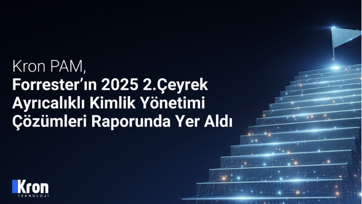 Kron PAM, Forrester’ın 2025 2. Çeyrek Ayrıcalıklı Kimlik Yönetimi Çözümleri Raporunda Yer Aldı